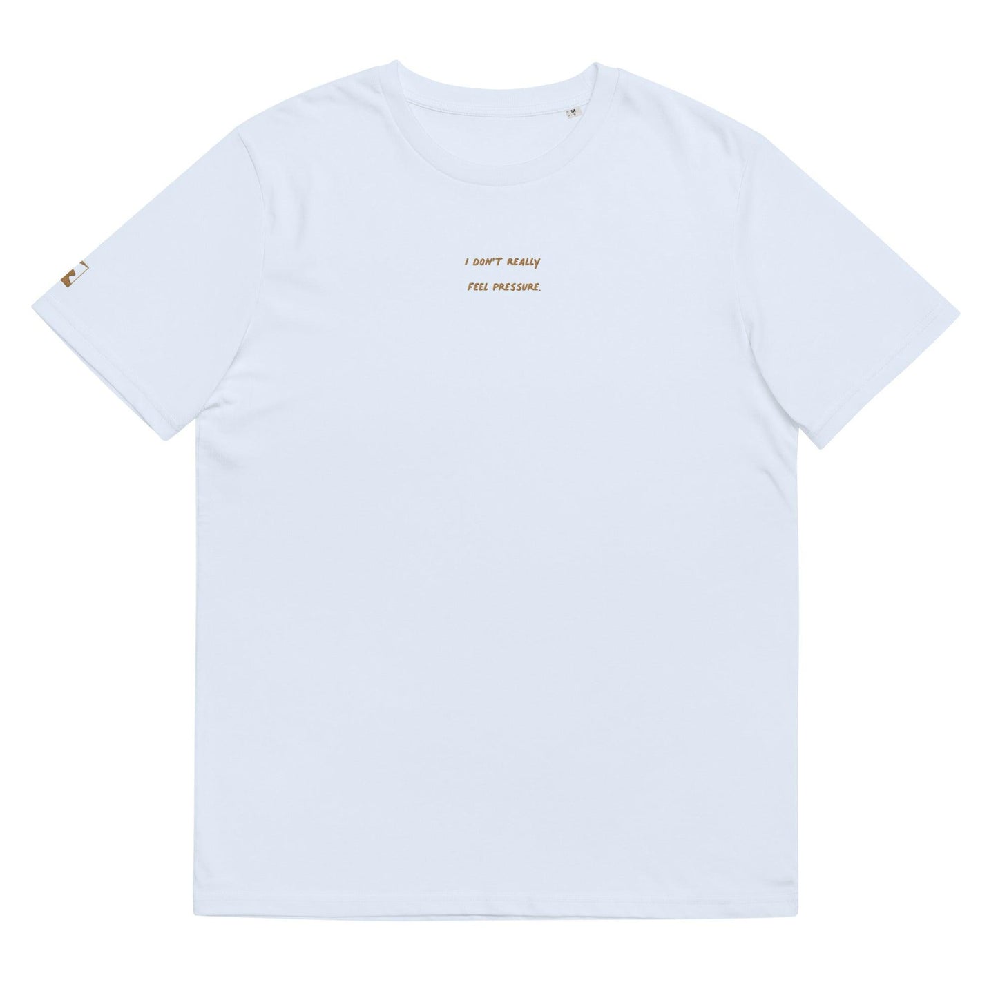 T-shirt - I don't really feel pressure - Slick Collections